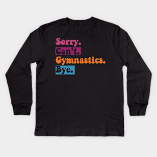 Sorry Can't Gymnastics Bye Funny Gymnastics Player vintage Kids Long Sleeve T-Shirt